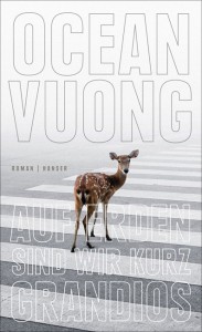 Aufwühlend-treibender Rhythmus: Ocean Vuongs Debütroman "Auf Erden sind wir kurz grandios" / Abbildung: Hanser Verlag